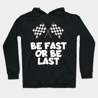 Be fast or be last Hoodie